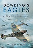 Dowding's Eagles Accounts of Twenty-Five Battle of Britain Veterans  9781473844209 Front Cover