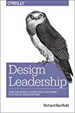 Design Leadership How Top Design Leaders Build and Grow Successful Organizations  9781491929209 Front Cover