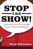Stop the Show! A History of Insane Incidents and Absurd Accidents in the Theater cover art