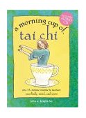 Morning Cup of T'ai Chi One 15-Minute Routine to Nurture Your Body, Mind, and Spirit 2004 9781575872209 Front Cover