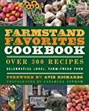 Farmstand Favorites Cookbook Over 300 Recipes Celebrating Local, Farm-Fresh Food 2012 9781578264209 Front Cover