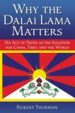 Why the Dalai Lama Matters His Act of Truth As the Solution for China, Tibet, and the World 2008 9781582702209 Front Cover