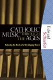 Catholic Music Through the Ages: Balancing the Needs of a Worshipping Church