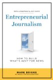 Entrepreneurial Journalism How to Build Whatâ€²s Next for News cover art