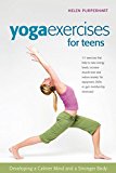 Yoga Exercises for Teens: Developing a Calmer Mind and a Stronger Body 2008 9781630267209 Front Cover