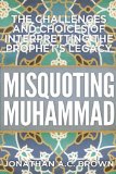 Misquoting Muhammad The Challenge and Choices of Interpreting the Prophet's Legacy cover art