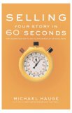 Selling Your Story in 60 Seconds The Guaranteed Way to Get Your Screenplay or Novel Read cover art