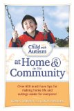 Child with Autism at Home and in the Community Over 600 Must-Have Tips for Making Home Life and Outings Easier for Everyone! 2011 9781935274209 Front Cover