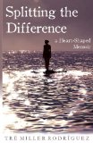 Splitting the Difference A Heart-Shaped Memoir 2013 9781938314209 Front Cover