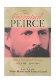 Essential Peirce, Volume 1 Selected Philosophical Writings (1867-1893) 1992 9780253207210 Front Cover