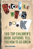 Recycle This Book 100 Top Children's Book Authors Tell You How to Go Green 2009 9780385737210 Front Cover