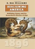 Realigning America McKinley, Bryan, and the Remarkable Election Of 1896  9780700617210 Front Cover