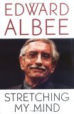 Stretching My Mind The Collected Essays of Edward Albee, 1960-2005 2005 9780786716210 Front Cover