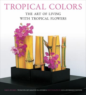 Tropical Colors The Art of Living with Tropical Flowers 2012 9780794607210 Front Cover