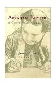 Abraham Kuyper A Centennial Reader 1998 9780802843210 Front Cover