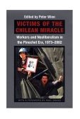 Victims of the Chilean Miracle Workers and Neoliberalism in the Pinochet Era, 1973-2002 cover art