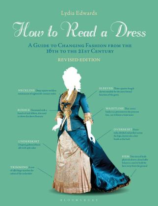 How to Read a Dress A Guide to Changing Fashion from the 16th to the 21st Century 2nd 9781350172210 Front Cover