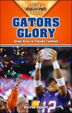 Gators Glory Great Eras in Florida Football 2007 9781581826210 Front Cover