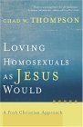 Loving Homosexuals as Jesus Would A Fresh Christian Approach  9781587431210 Front Cover