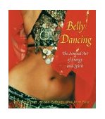 Belly Dancing The Sensual Art of Energy and Spirit 2005 9781594770210 Front Cover