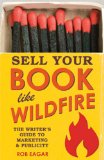 Sell Your Book Like Wildfire The Writer's Guide to Marketing and Publicity cover art