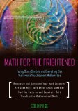 Math for the Frightened Facing Scary Symbols and Everything Else That Freaks You Out about Mathematics 2011 9781616144210 Front Cover