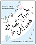 Soul Food for Mums An Ideal Devotional for Baby's 1St Year  9781844745210 Front Cover