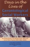 Days in the Lives of Gerontological Social Workers 44 Professionals Tell Stories from Real-Life Social Work Practice with Older Adults cover art