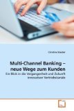 Multi-Channel Banking - neue Wege zum Kunden Ein Blick in die Vergangenheit und Zukunft innovativer Vertriebskanï¿½le 2010 9783639123210 Front Cover