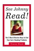 See Johnny Read! The 5 Most Effective Ways to End Your Son's Reading Problems  9780071417211 Front Cover
