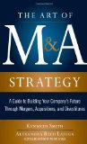 Art of M&amp;a Strategy: a Guide to Building Your Company's Future Through Mergers, Acquisitions, and Divestitures  9780071756211 Front Cover