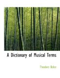 Dictionary of Musical Terms 2008 9780554640211 Front Cover