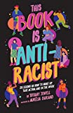 This Book Is Anti-Racist 20 Lessons on How to Wake up, Take Action, and Do the Work  9780711245211 Front Cover