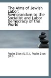 Aims of Jewish Labor Memorandum to the Socialist and Labor Democracy of the World 2009 9781110946211 Front Cover