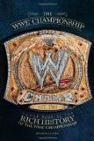 WWE Championship A Look Back at the Rich History of the WWE Championship 2011 9781439193211 Front Cover