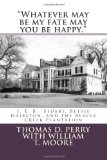 Whatever May Be My Fate May You Be Happy J. E. B. Stuart, Bettie Hairston, and the Beaver Creek Plantation 2012 9781463697211 Front Cover
