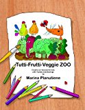 Tutti-Frutti-Veggie Zoo Creative Art Lessons for Kids in Verses 2013 9781484010211 Front Cover