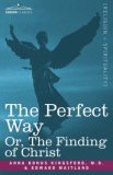 Perfect Way or, the Finding of Christ 2007 9781602063211 Front Cover