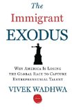 Immigrant Exodus Why America Is Losing the Global Race to Capture Entrepreneurial Talent  9781613630211 Front Cover