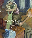 Degas, Impressionism, and the Paris Millinery Trade  9783791356211 Front Cover
