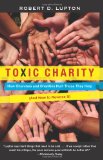 Toxic Charity How Churches and Charities Hurt Those They Help (and How to Reverse It) cover art