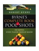 Byrne's Complete Book of Pool Shots 350 Moves Every Player Should Know 2003 9780156027212 Front Cover