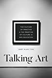 Talking Art The Culture of Practice and the Practice of Culture in MFA Education  9780226560212 Front Cover