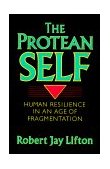 Protean Self Human Resilience in an Age of Fragmentation  9780465064212 Front Cover