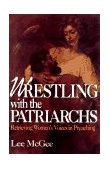Wrestling with the Patriarchs Retrieving Women's Voices in Preaching 1996 9780687006212 Front Cover