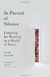 In Pursuit of Silence Listening for Meaning in a World of Noise cover art