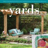 Yards Turn Any Outdoor Space into the Garden of Your Dreams 2013 9780985562212 Front Cover