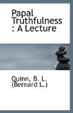 Papal Truthfulness A Lecture 2009 9781110952212 Front Cover
