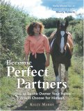 Become Perfect Partners How to Be the Owner Your Horse Would Choose for Himself 2005 9781570763212 Front Cover