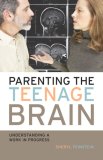 Parenting the Teenage Brain Understanding a Work in Progress cover art